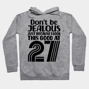 Don't Be Jealous Just Because I look This Good At 27 Hoodie